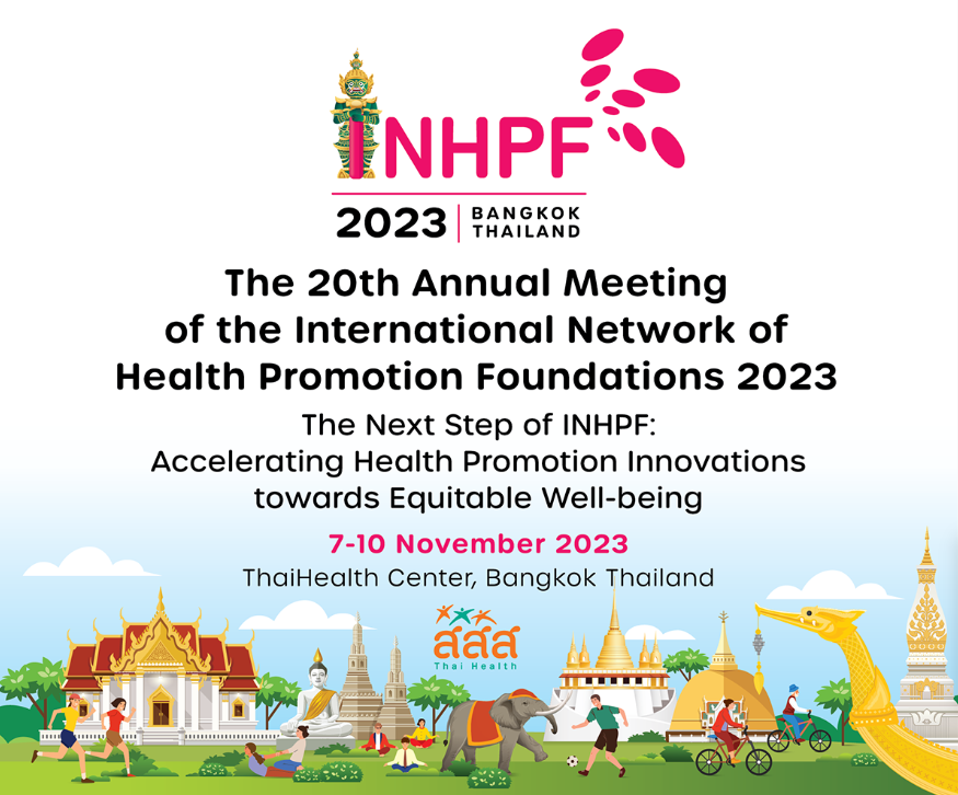 AUN-HPN attended the 20th INHPF Annual Meeting 2023 under the theme “The Next Step of INHPF: Accelerating Health Promotion Innovations towards Equitable Well-being” and the 22th Anniversary of the establishment of ThaiHealth